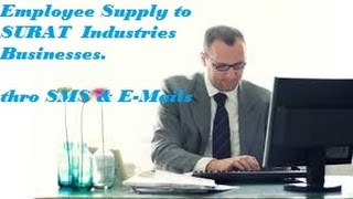 Watch FREE  Employee Supply to SURAT  area industrial companies , Firms , Businesses . SMS , E-mails . Video
