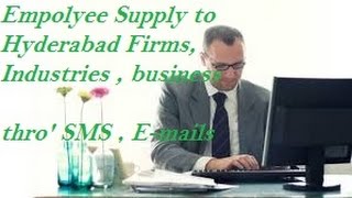 Watch FREE Employee Supply to Hyderabad  area industrial companies , Firms , Businesses . SMS , E-mails . Video