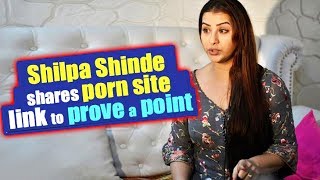 Watch Shilpa Shinde Shares A P*** Site Link To Prove Her Innocence Against Leaked M**' Video