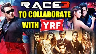 Watch Salman Khan To COLLABORATE With Yash Raj Films For RACE 3 Video