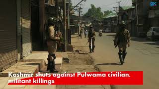 Watch Kashmir shuts against Pulwama civilian, militant killings Video