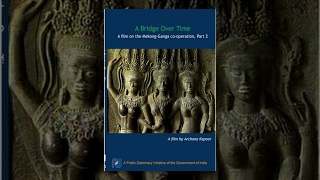 Watch A Bridge Over Time- A Film On The Mekong-Ganga Cooperation Part II Video
