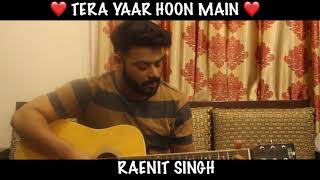 Watch TERA YAAR HOON MAIN | SONU KE TITU KI SWEETY |COVER| RAENIT SINGH | ARIJIT SINGH| 2018 Video