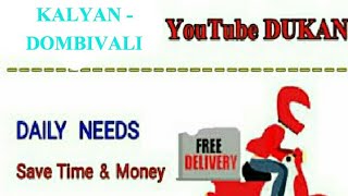 Watch KALYAN  DOMBIVALI       :-  YouTube  DUKAN  | Online Shopping |  Daily Needs Home Supply | Delivery Video