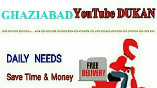 Watch GHAZIABAD     :-  YouTube  DUKAN  | Online Shopping |  Daily Needs Home Supply  |  Home Delivery Video