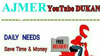 Watch AJMER       :-  YouTube  DUKAN  | Online Shopping |  Daily Needs Home Supply  |  Home Delivery Video