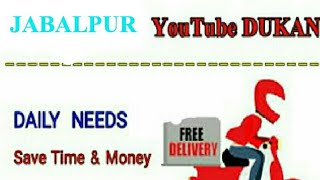 Watch JABALPUR      :-  YouTube  DUKAN  | Online Shopping |  Daily Needs Home Supply  |  Home Delivery Video