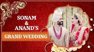 Watch Sonam Kapoor - Anand Ahuja FULL WEDDING VIDEO | Grand Ceremony Video