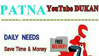 Watch PATNA        :-  YouTube  DUKAN  | Online Shopping |  Daily Needs Home Supply  |  Home Delivery Video