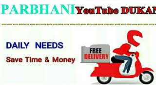 Watch PARBHANI      :-  YouTube  DUKAN  | Online Shopping |  Daily Needs Home Supply  |  Home Delivery Video