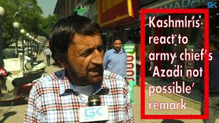 Watch Kashmiris react to army chiefâ€™s â€˜Azadi not possibleâ€™ remark Video