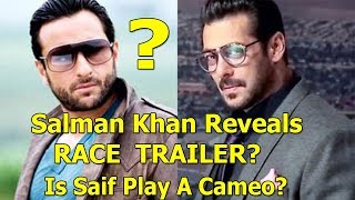 Watch Is Salman Khan Reveals Race Trailer To Indicate About Saif Ali Khan Cameo? Video