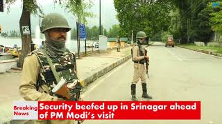 Watch Security beefed up in Srinagar ahead of PM Modiâ€™s visit Video