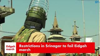 Watch Restrictions in Srinagar to foil Eidgah march Video