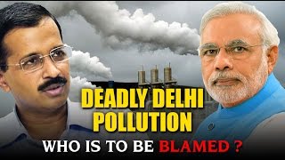 Watch Deadly Delhi Pollution | Who is to be Blamed | Arvind Kejriwal or Narendra Modi Video