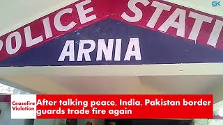 Watch After talking peace, India, Pakistan border guards trade fire again Video