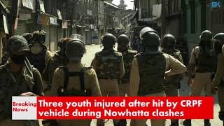 Watch Three youth injured after hit by CRPF vehicle during Nowhatta clashes Video
