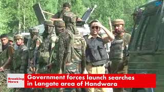 Watch Government forces launch searches in Langate area of Handwara Video