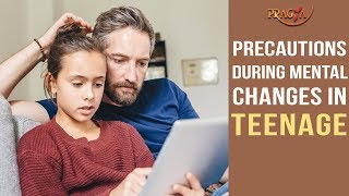 Watch Precautions During  Mental Changes In Teenage Video