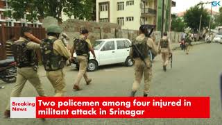 Watch Two policemen among four injured in militant attack in Srinagar Video