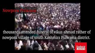 Watch thousands attended funeral of vikas ahmad rather of nowpora village of south Kashmirs Pulwama dstrt Video