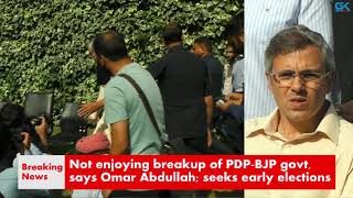 Watch Not enjoying breakup of PDP-BJP govt, says Omar Abdullah; seeks early elections Video