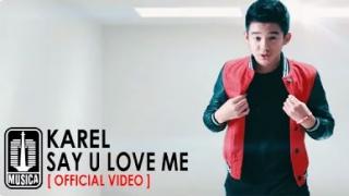 Watch Karel - Say U Love Me (Official Video) Video