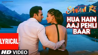 Watch HUA HAIN AAJ PEHLI BAAR (Lyrical) | SANAM RE | Pulkit Samrat, Urvashi Rautela | Divya Khosla Kumar Video