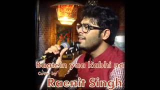 Watch Baatein ye kabhi na Cover by Raenit Singh| Arijit Singh| Khamoshiyan Video