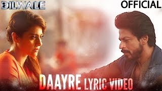 Watch Daayre Lyric Video - Dilwale | Shah Rukh Khan | Kajol | Varun Dhawan | Kriti Sanon Video