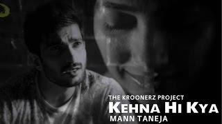 Watch Kehna Hi Kya (Punjabi Version) - Mann Taneja | The Kroonerz Project | Latest Punjabi Song 2015 Video