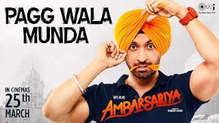 Watch Pagg Wala Munda - Ambarsariya | Diljit Dosanjh, Navneet, Monica, Lauren I Latest Punjabi Movie Song Video