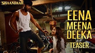 Watch Shaandaar - Eena Meena Deeka (Teaser) | Mikey McCleary Mix | Shahid Kapoor & Alia Bhatt Video