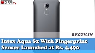Watch Intex Aqua S2 With Fingerprint Sensor Launched at Rs  4,490  ll latest gadget news updates Video