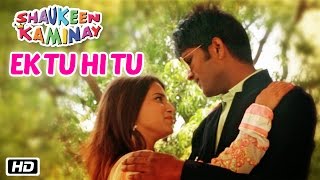 Watch Ek Tu Hi Tu | Shaukeen Kaminay | Javed Ali | Indu Pandey | New Song 2016 Video