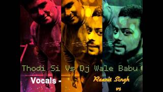 Watch Thodi Si Vs DJ Wale Babu ( Reprise) | Raenit Singh | Dhananjay Puri Video
