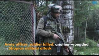Watch Army officer, soldier killed, another wounded in Shopian militant attack Video