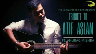 Watch A Tribute To Atif - The Kroonerz Project | Ft. Anurag Mishra | Bakhuda| Tu Jaane Na| Be Intehaan| Video