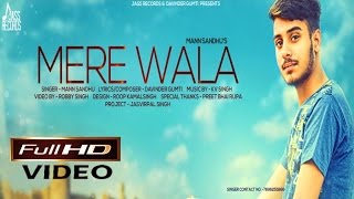 Watch New Punjabi Songs || Mere Wala || Mann Sandhu Video