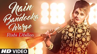 Watch Latest Punjabi Song || NAIN BANDOOKA WARGE || Rishi Dhillon || Bunty Bains || Desi Crew || Full Video Video