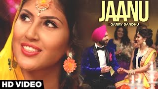 Watch Latest Punjabi Aong || Jaanu || Garry Sandhu || Official Music Video Video