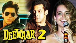 Watch Salman & Shahrukh In DEEWAR 2, Kangana Wants To Work With Bollywood Khans Video