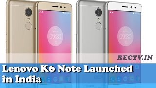 Watch Lenovo K6 Note Launched in India ll latest gadget news updates Video