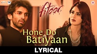 Watch Hone Do Batiyaan Lyrical Video | Fitoor | Amit Trivedi | Aditya Roy Kapur & Katrina Kaif Video