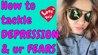Watch Depression - How To Tackle Your Fears Video