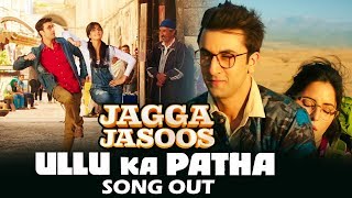 Watch Ullu Ka Pattha VIDEO Song Out | Jagga Jasoos | Ranbir Kapoor, Katrina Kaif Video