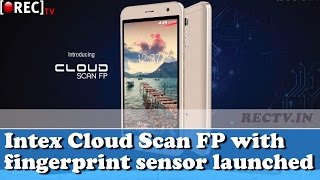 Watch Intex Cloud Scan FP with fingerprint sensor launched at Rs 3,999 ll latest gadget news updates Video