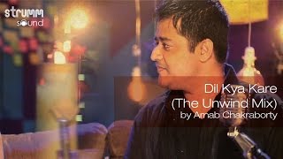 Watch Dil Kya Kare(The Unwind Mix) by Arnab Chakraborty Video