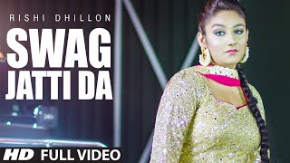 Watch New Punjabi Songs || Swag Jatti Da || Rishi Dhillon || Full Video Song Video