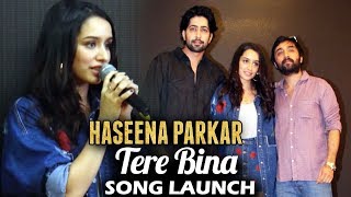 Watch UNCUT - Tere Bina Song Launch | Haseena Parkar | Shraddha Kapoor, Ankur Bhatia Video